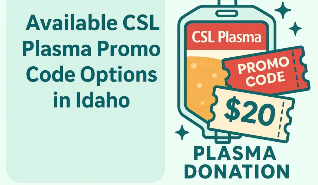 Available CSL Plasma Promo Code Options in Idaho