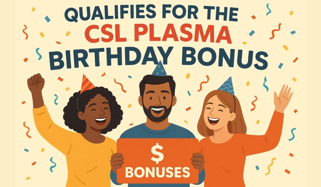 Qualifies For The CSL Plasma Birthday Bonus